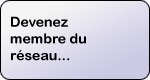 Devenez membre du r&eacute;seau...