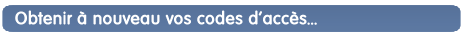 Obtenir &agrave; nouveau vos codes d'acc&egrave;s